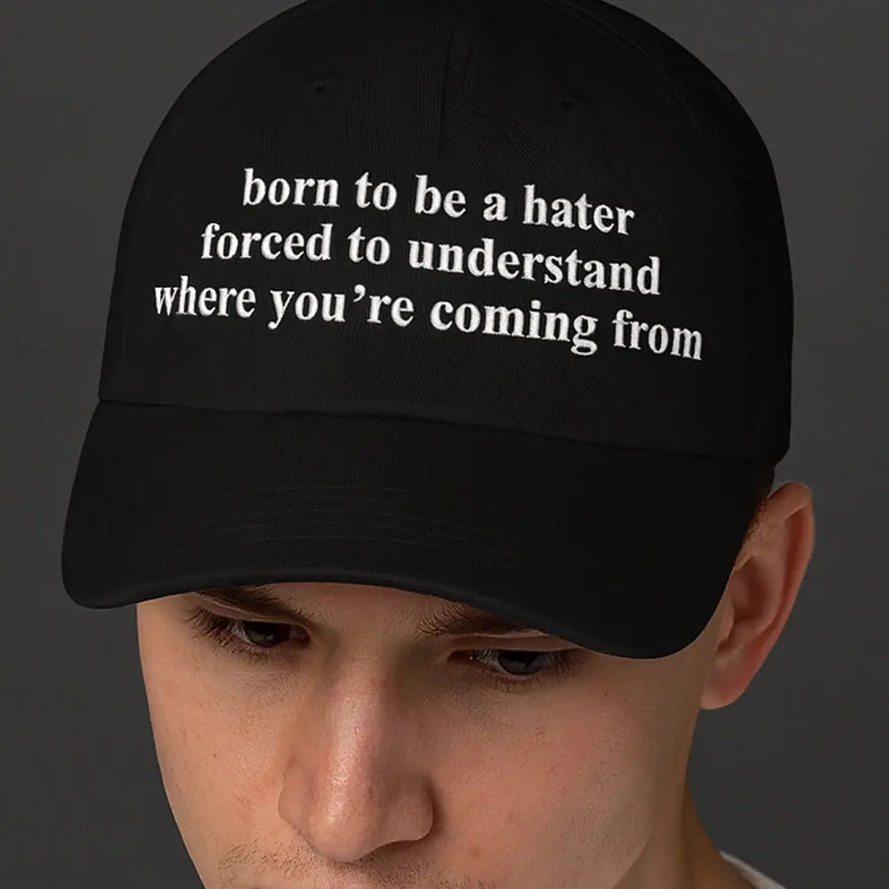 Born To Be A Hater Forced To Understand Where You're Coming From Hat theclothingtribe