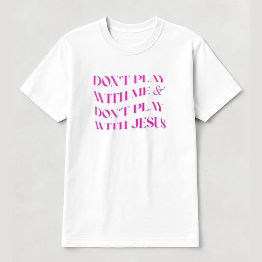 Don't Play With Me Don't Play With Jesus Shirt
