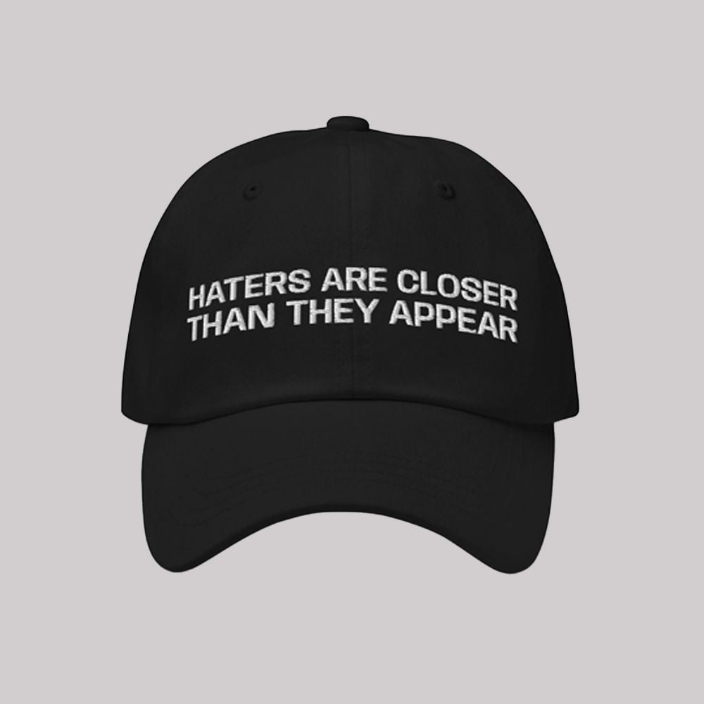 Haters Are Closer Than They Appear Hat