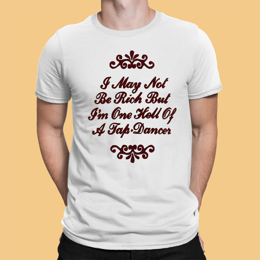 I May Not Be Rich In Money But I'm One Hell Of A Tap Dancer Shirt