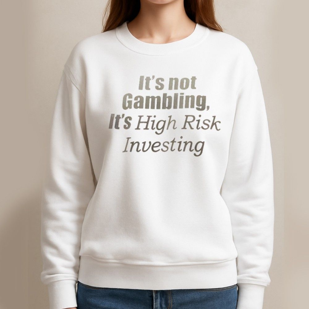 It's Not Gambling It's High Risk Investing Shirt