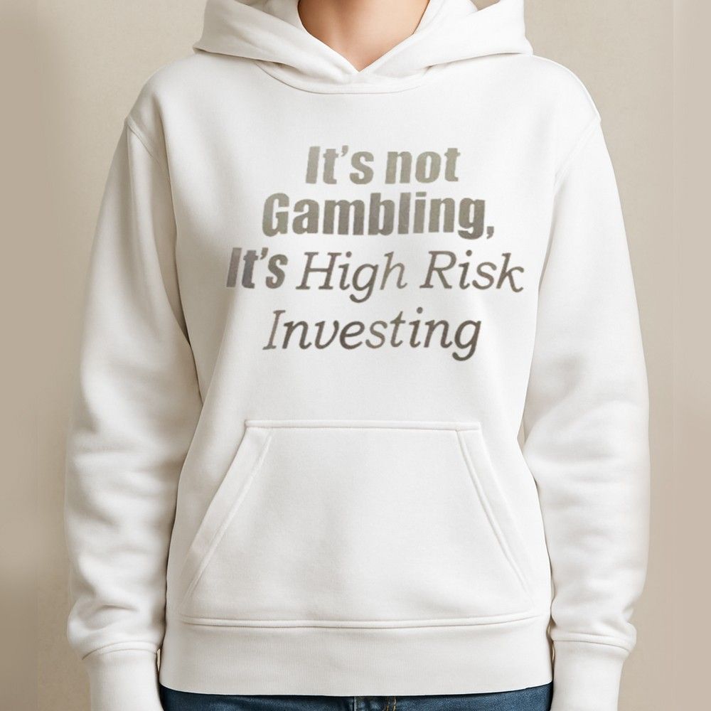 It's Not Gambling It's High Risk Investing Shirt