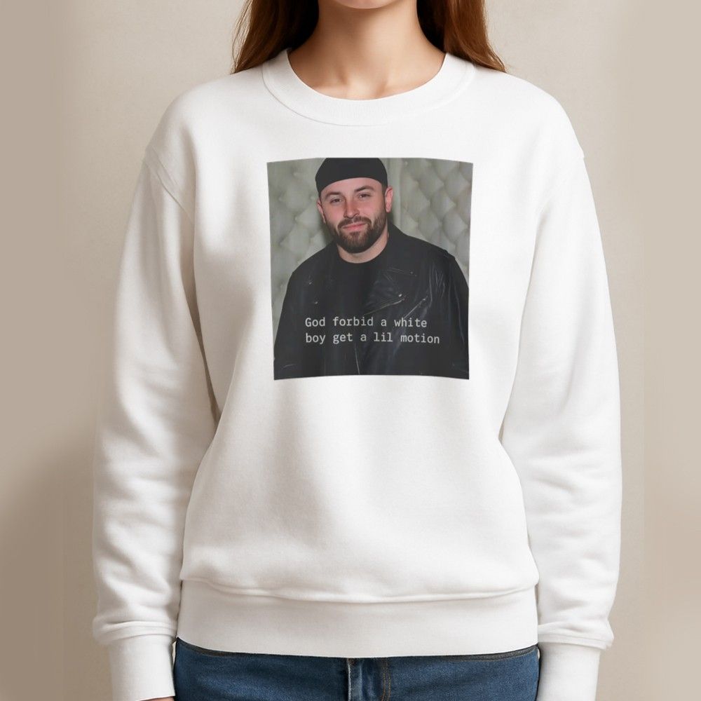 Baker Mayfield God Forbid A White Boy Get A Lil Motion Shirt