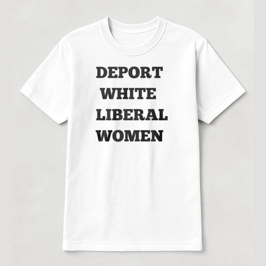 Deport White Liberal Women Shirt