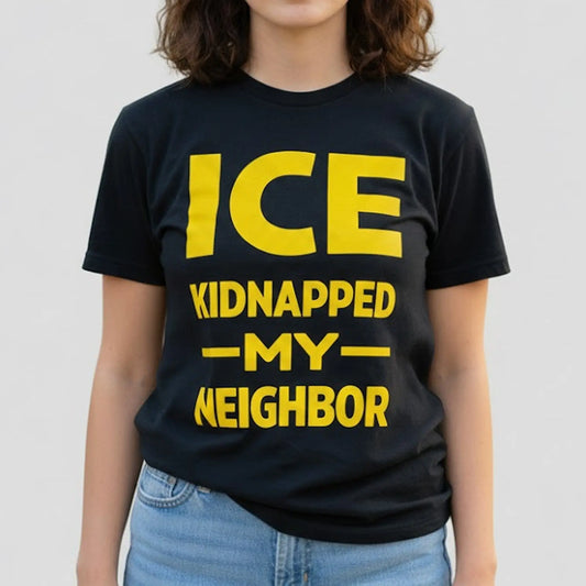 ICE Kidnapped My Neighbor Shirt   theclothingtribe
