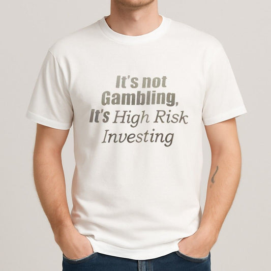 It's Not Gambling It's High Risk Investing Shirt