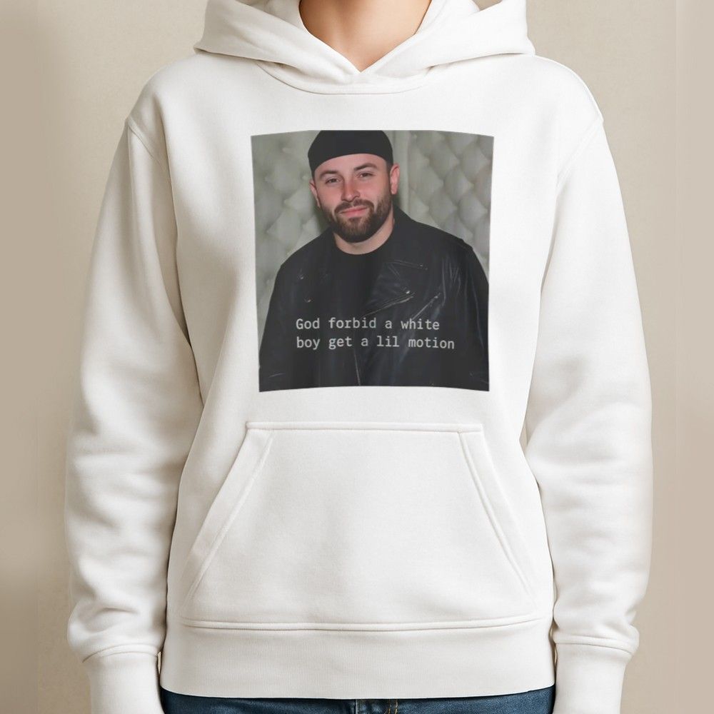 Baker Mayfield God Forbid A White Boy Get A Lil Motion Shirt